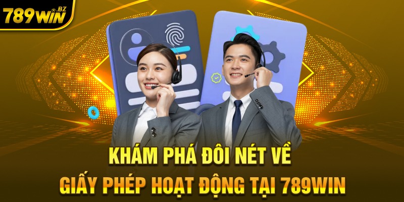 Khám phá đôi nét về giấy phép hoạt động tại 789WIN