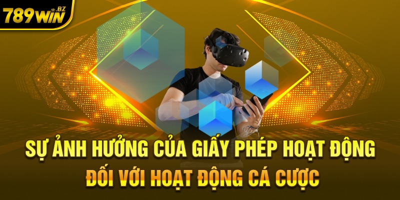 Sự ảnh hưởng của giấy phép hoạt động đối với hoạt động cá cược 