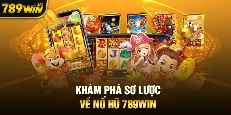 Khám phá sơ lược về nổ hũ 789WIN