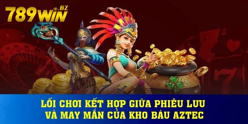 Kho báu Aztec là tựa game đình đám