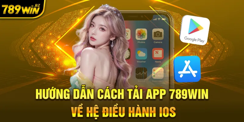 Hướng dẫn cách tải app 789WIN về hệ điều hành iOS