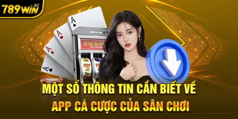 Một số thông tin cần biết về app cá cược của sân chơi