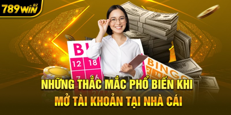 Những thắc mắc phổ biến khi mở tài khoản tại nhà cái 